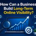 How Can A Business Build Long-Term Online Visibility?