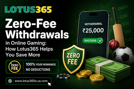 Pune, Business, Zero-Fee Withdrawals In Online Gaming: How Lotus365 Helps You Save More