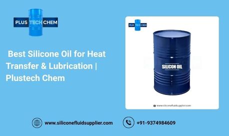 Ahmedabad, Wholesale Products, Best Silicone Oil For Heat Transfer & Lubrication | Plustech Chem