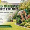 Garden Maintenance Services Explained: What To Expect And What To Ask