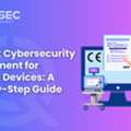 CE Mark Cybersecurity Assessment For Medical Devices: A Step-by-Step Guide