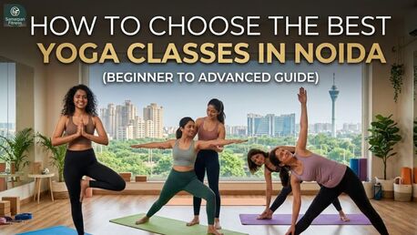 Noida, Training, How To Choose The Best Yoga Classes In Noida (Beginner To Advanced Guide)
