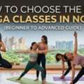 How To Choose The Best Yoga Classes In Noida (Beginner To Advanced Guide)