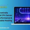 Hostnetindia Dedicated CPU Server &ndash; High Performance & Fully Reliable Hosting