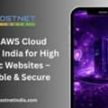 Best AWS Cloud Hosting India For High Traffic Websites &ndash; Scalable & Secure