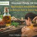 Pinda Taila Uses For Joint Pain & Inflammation Relief