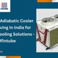 Industrial Adiabatic Cooler Water Saving In India For Efficient Cooling Solutions