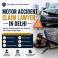 Hire Experienced Motor Accident Claim Lawyer In Delhi For Fast Compensation