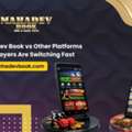 Mahadev Book Vs Other Platforms: Why Players Are Switching Fast