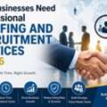 Why Businesses Need Professional Staffing And Recruitment Services In 2026