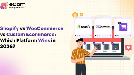 Ahmedabad, Web Design & Development, Shopify Vs WooCommerce Vs Custom Ecommerce: Which Platform Wins In 2026?