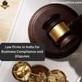 Law Firms In India For Business Compliance And Disputes