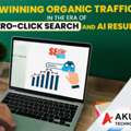 WINNING ORGANIC TRAFFIC IN THE ERA OF ZERO-CLICK SEARCH AND AI RESULTS