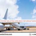 Why Choose Malaysia Airlines For Group Booking?
