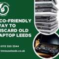 Eco-Friendly Way To Discard Old Laptop Leeds