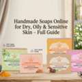INR 500,  Handmade Soaps Online For Dry, Oily & Sensitive Skin &ndash; Full Guide