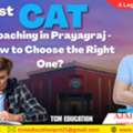 Best CAT Coaching In Prayagraj &ndash; How To Choose The Right One?