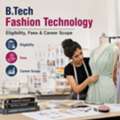B.Tech Fashion Technology &ndash; Eligibility, Fees & Career Scope