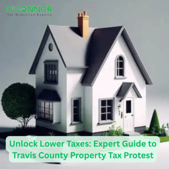 Houston, Real Estate, Unlock Lower Taxes: Expert Guide To Travis County Property Tax Protest