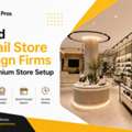 Need Retail Store Design Firms For Premium Store Setup