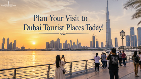 Dubai, Travel, Plan Your Visit To Dubai Tourist Places Today!