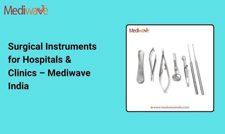Mumbai, Wholesale Products, Surgical Instruments For Hospitals & Clinics &ndash; Mediwave India