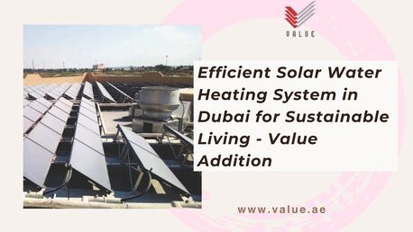 Dubai, Heavy Equipment, Efficient Solar Water Heating System In Dubai For Sustainable Living - Value Addition