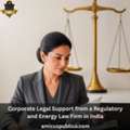 Corporate Legal Support From A Regulatory And Energy Law Firm In India