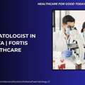 Best Hematologist In Kolkata | Fortis Healthcare