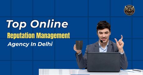 New Delhi, Marketing, Top Reputation Management Agency In Delhi For Positive Brand Image