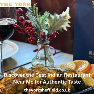 London, Business, Discover The Best Indian Restaurant Near Me For Authentic Taste