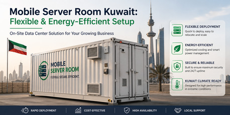 Dubai, Business, Mobile Server Room Kuwait: Flexible & Energy-Efficient Setup