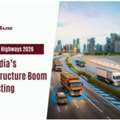 Smart Highways 2026: How India&rsquo;s Infrastructure Boom Is Boosting Truck Business