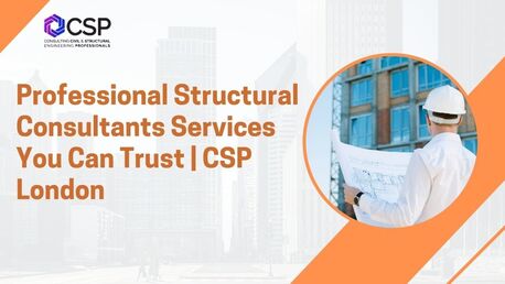London, Construction, Professional Structural Consultants Services You Can Trust | CSP London