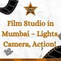 Film Studio In Mumbai &ndash; Lights, Camera, Action!