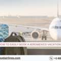 How To Easily Book A Aeromexico Vacation?