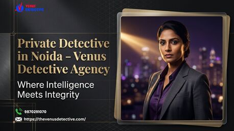 Noida, Counseling, Private Detective In Noida: Your First Step Towards Truth & Peace