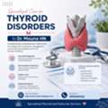 Specialized Care For Thyroid Disorders &ndash; By Dr. Mouna HN
