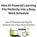 How AI-Powered Learning Fits Perfectly Into A Busy Work Schedule