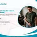 Why Experience Matters In Testicular Cancer Surgery