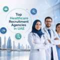 Top Healthcare Recruitment Agencies In UAE