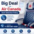 Big Deal On Air Canada Seat Selection Policy Call +1-855-867-4428