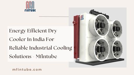 Pune, Industrial Machinery, Energy Efficient Dry Cooler In India For Reliable Industrial Cooling Solutions - Mfintube