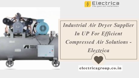 Lucknow, Industrial Machinery, Industrial Air Dryer Supplier In UP For Efficient Compressed Air Solutions - Electrica