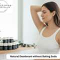 Why Is Natural Deodorant Without Baking Soda Trending In Skincare?