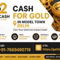 Cash For Gold In Model Town Delhi | Get2cash Gold Buyer