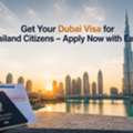 Get Your Dubai Visa For Thailand Citizens &ndash; Apply Now With Ease!