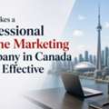 What Makes A Professional Online Marketing Company In Canada Truly Effective