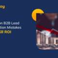 Fix Your B2B Lead Generation Mistakes Now