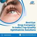 Best Eye Drop Company In India | Top Quality Ophthalmic Solutions